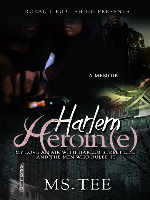 Title details for Harlem Heroin(e)- My Love Affair With Harlem Street Life and the Men Who Ruled It by Ms. Tee - Available